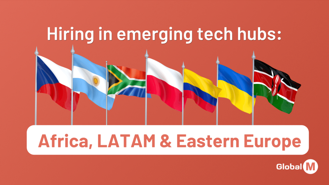 Hiring in Emerging Tech Hubs: Africa, LATAM & Eastern Europe
