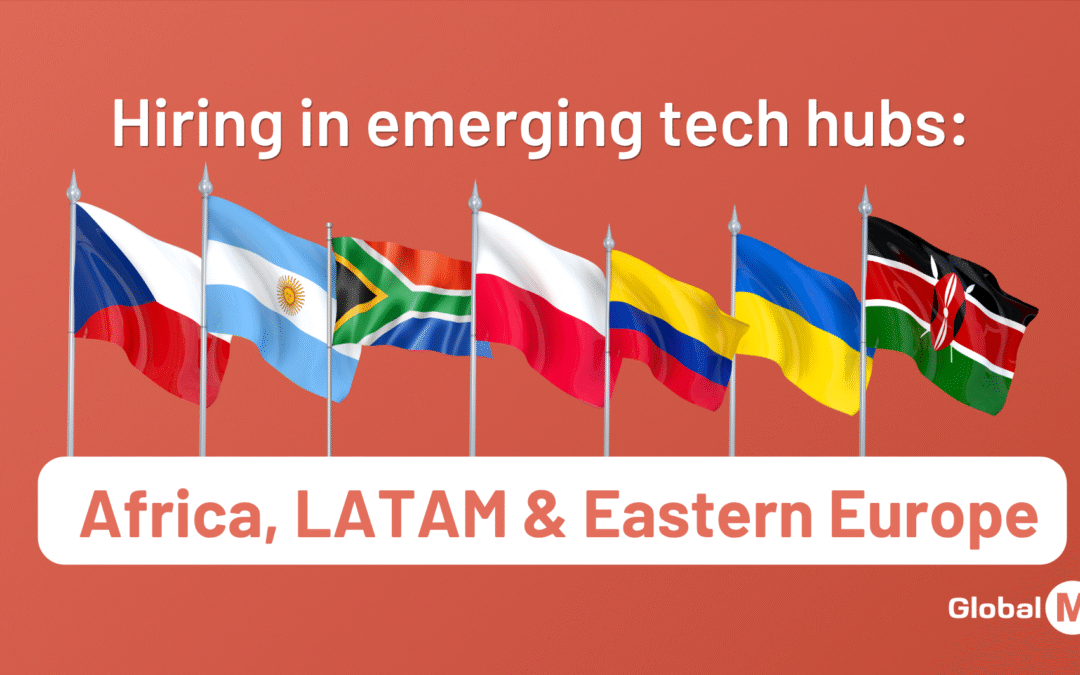 Hiring in Emerging Tech Hubs: Africa, LATAM & Eastern Europe